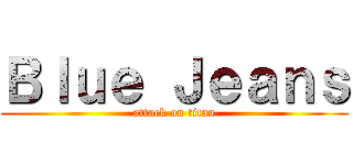 Ｂｌｕｅ Ｊｅａｎｓ (attack on titan)