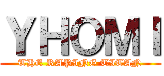 ＹＨＯＭＩ (THE RAPING TITAN)