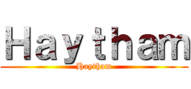 Ｈａｙｔｈａｍ (Haytham)