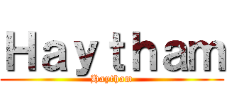Ｈａｙｔｈａｍ (Haytham)
