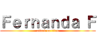 Ｆｅｒｎａｎｄａ Ｆ (attack on titan)