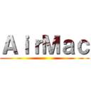 ＡｉｒＭａｃ ()
