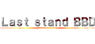 Ｌａｓｔ ｓｔａｎｄ ＢＢＤ (Attack on Jelena)