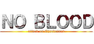 ＮＯ ＢＬＯＯＤ (attack on Chandrians)