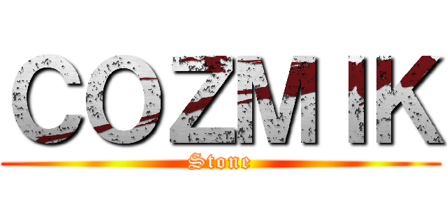 ＣＯＺＭＩＫ (Stone)