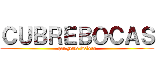 ＣＵＢＲＥＢＯＣＡＳ (por gente fachera)