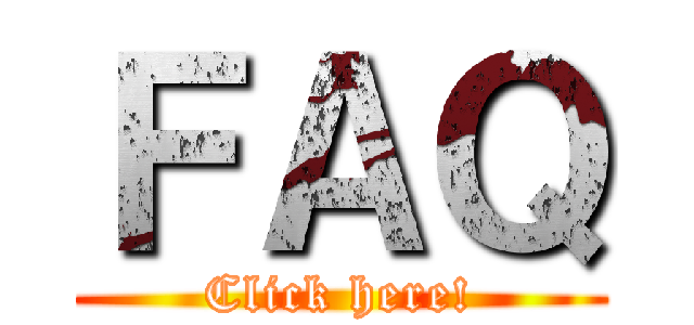 ＦＡＱ (Click here!)