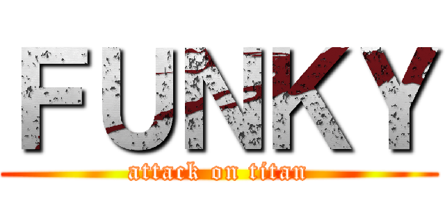 ＦＵＮＫＹ (attack on titan)