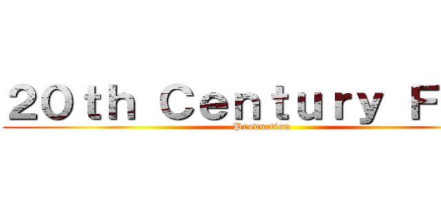 ２０ｔｈ Ｃｅｎｔｕｒｙ Ｆｏｘ  (Production )