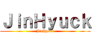 ＪｉｎＨｙｕｃｋ (JinHyuck)