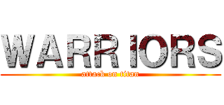 ＷＡＲＲＩＯＲＳ (attack on titan)