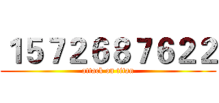 １５７２６８７６２２ (attack on titan)