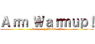 Ａｒｍ Ｗａｒｍｕｐ！ (Group 2 | BSCE- 2A)