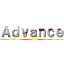 Ａｄｖａｎｃｅ ()