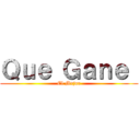 Ｑｕｅ Ｇａｎｅ  (El Mejor)