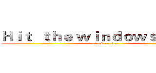 Ｈｉｔ  ｔｈｅ ｗｉｎｄｏｗｓの楊勝航 (attack on titan)