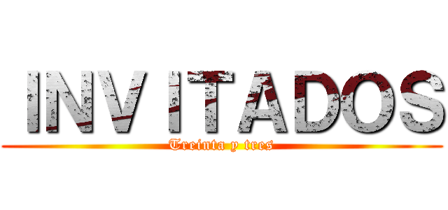 ＩＮＶＩＴＡＤＯＳ (Treinta y tres)