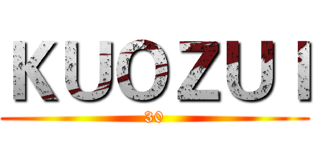 ＫＵＯＺＵＩ (30)