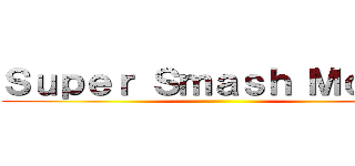 Ｓｕｐｅｒ Ｓｍａｓｈ Ｍｏｂ'ｓ ()