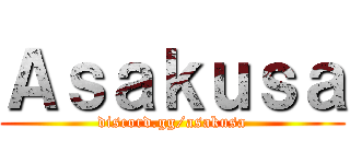 Ａｓａｋｕｓａ (discord.gg/asakusa)
