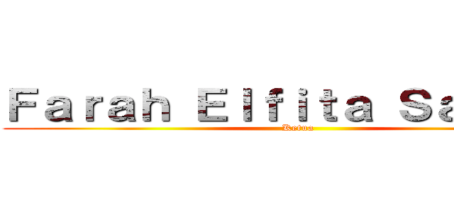 Ｆａｒａｈ Ｅｌｆｉｔａ Ｓａｄｉｄａ (Ketua)