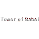 Ｔｏｗｅｒ ｏｆ Ｂａｂｅｌ (神への挑戦)