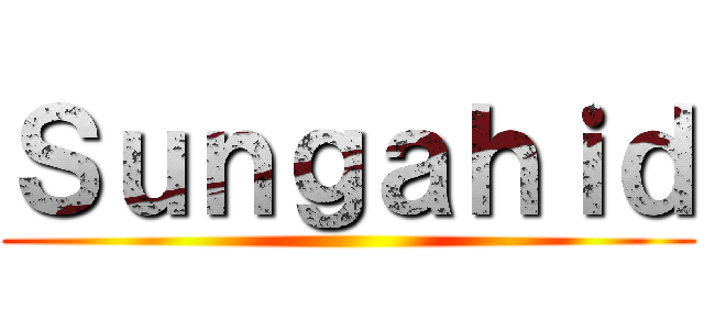 Ｓｕｎｇａｈｉｄ ()