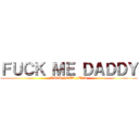 ＦＵＣＫ ＭＥ ＤＡＤＤＹ (WITH YOUR FIST)