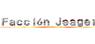 Ｆａｃｃｉóｎ Ｊｅａｇｅｒ．  (attack on titan)