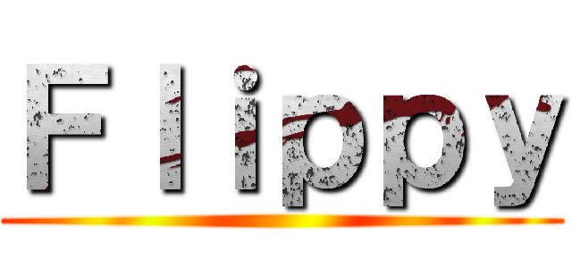 Ｆｌｉｐｐｙ ()