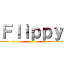 Ｆｌｉｐｐｙ ()