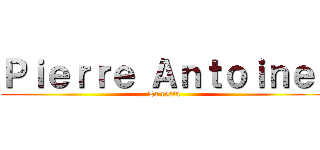Ｐｉｅｒｒｅ Ａｎｔｏｉｎｅ  (La resta)