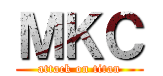 ＭＫＣ (attack on titan)