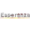 Ｅｓｐｅｒａｎｚａ ()