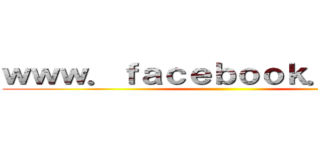 ｗｗｗ．ｆａｃｅｂｏｏｋ．ｃｏｍ／ ()