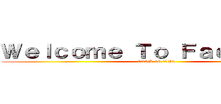 Ｗｅｌｃｏｍｅ Ｔｏ Ｆａｃｅｂｏｏｋ (attack on titan)