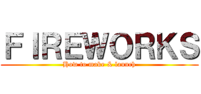ＦＩＲＥＷＯＲＫＳ (How to make & launch)