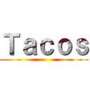 Ｔａｃｏｓ ()