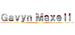 Ｇａｖｙｎ Ｍａｘｅｌｌ  (@ 1)