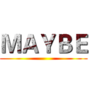 ＭＡＹＢＥ ()