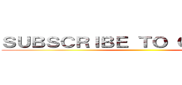 ＳＵＢＳＣＲＩＢＥ ＴＯ ＣＨＡＮＮＥＬ ()