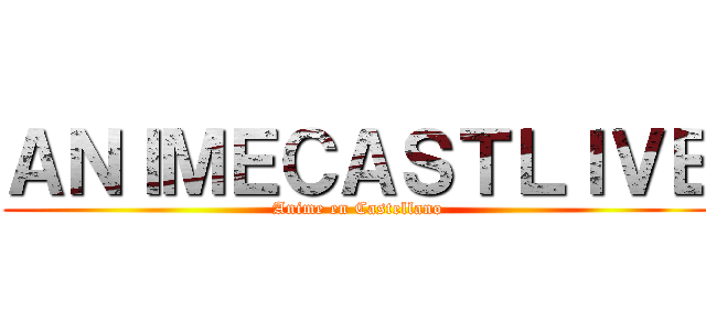 ＡＮＩＭＥＣＡＳＴＬＩＶＥ (Anime en Castellano)