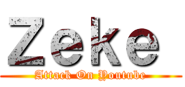 Ｚｅｋｅ  (Attack On Youtube)