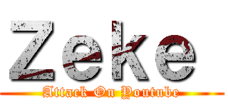 Ｚｅｋｅ  (Attack On Youtube)