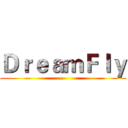 ＤｒｅａｍＦｌｙ ()