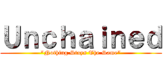 Ｕｎｃｈａｉｎｅｄ ("Nothing Stays The Same")