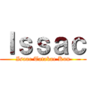 Ｉｓｓａｃ (Isaac Tatakae Kun)