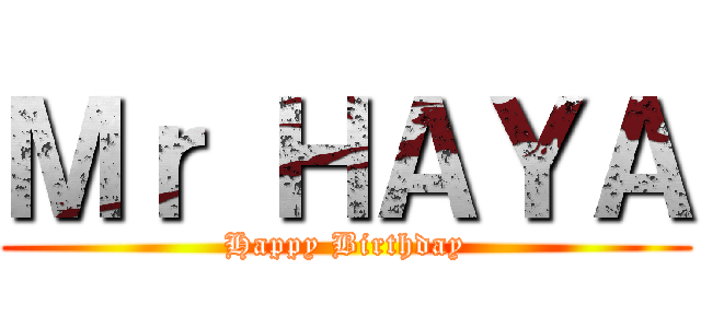 Ｍｒ ＨＡＹＡ (Happy Birthday)