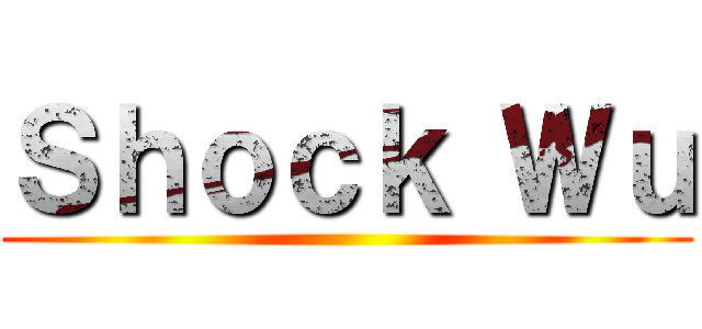 Ｓｈｏｃｋ Ｗｕ ()
