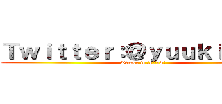 Ｔｗｉｔｔｅｒ：＠ｙｕｕｋｉｐｉｋｏ (Please to follow!)